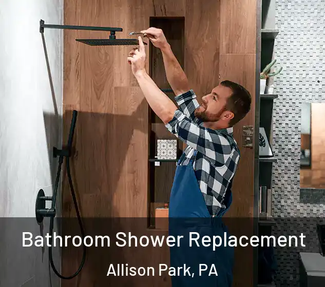  Bathroom Shower Replacement Allison Park, PA